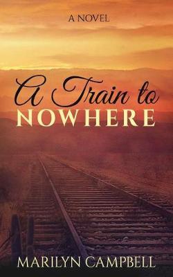 A Train to Nowhere by Marilyn Sue Campbell image