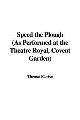 Speed the Plough (as Performed at the Theatre Royal, Covent Garden) by Thomas Morton image