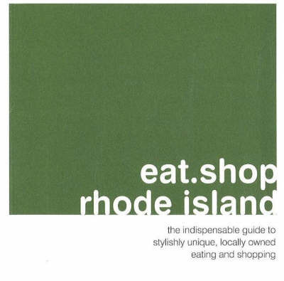 Eat.Shop.Rhode Island: The Indispensible Guide to Stylishly Unique, Locally Owned Eating and Shopping by Jan Faust image