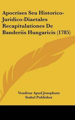 Apocrises Seu Historico-Juridico-Diaetales Recapitulationes de Banderiis Hungaricis (1785) image