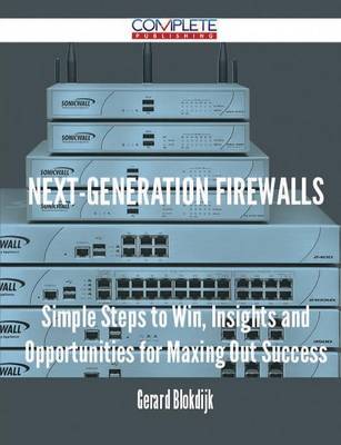 Next-Generation Firewalls - Simple Steps to Win, Insights and Opportunities for Maxing Out Success by Gerard Blokdijk image