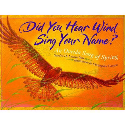 Did You Hear Wind Sing Your Name?: An Oneida Song of Spring by Sandra De Coteau Orie image