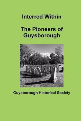 Interred Within The Pioneers of Guysborough by Guysborough Historical Society image