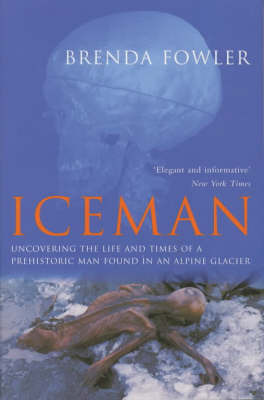 Iceman: Uncovering the Life and Times of a Prehistoric Man Found in an Alpine Glacier by Brenda Fowler image