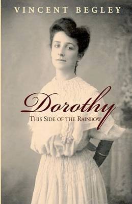 Dorothy: This Side of the Rainbow on Hardback by Vincent Begley