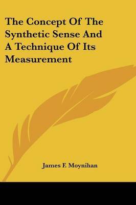 The Concept of the Synthetic Sense and a Technique of Its Measurement on Paperback by James F. Moynihan