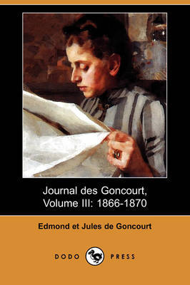 Journal Des Goncourt, Volume III: 1866-1870 (Dodo Press) on Paperback by Edmond de Goncourt