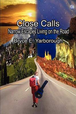 Close Calls: Narrow Escapes Living on the Road by Bryce E. Yarborough image