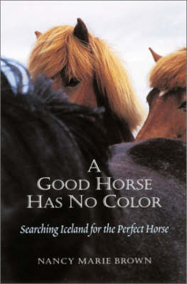 A Good Horse Has No Color: Searching Iceland for the Perfect Horse by Nancy Marie Brown image