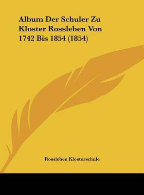 Album Der Schuler Zu Kloster Rossleben Von 1742 Bis 1854 (1854) by Rossleben Klosterschule image