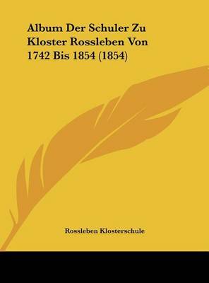 Album Der Schuler Zu Kloster Rossleben Von 1742 Bis 1854 (1854) on Hardback by Rossleben Klosterschule