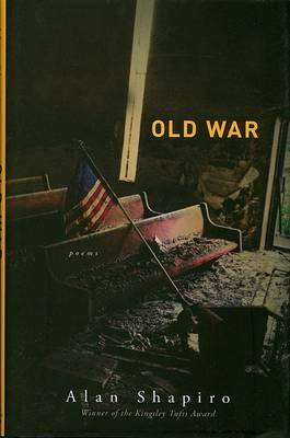 Old War on Hardback by Professor of English and Creative Writing Alan Shapiro (University of North Carolina at Chapel Hill University of North Carolina, Chapel Hill Universi