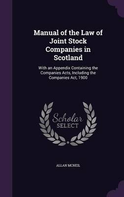Manual of the Law of Joint Stock Companies in Scotland by Allan McNeil image