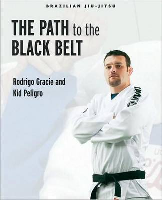 Brazilian Jiu-Jitsu: The Path to the Black Belt on Paperback by Rodrigo Gracie