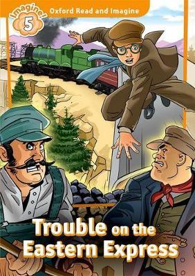 Oxford Read and Imagine: Level 5: Trouble on the Eastern Express by Paul Shipton image
