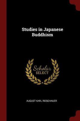 Studies in Japanese Buddhism by August Karl Reischauer