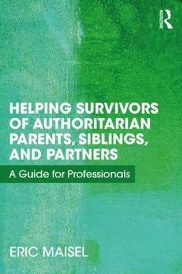 Helping Survivors of Authoritarian Parents, Siblings, and Partners by Eric Maisel image