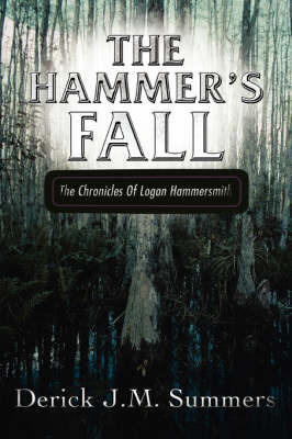 The Hammer's Fall: The Chronicles of Logan Hammersmith by Derick J. Summers image