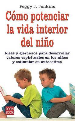 Como Potenciar La Vida Interior del Nino: Ideas y Ejercicos Para Desarollar Valores Espirituales En Los Ninos y Estimular Su Autoestima by Peggy J Jenkins image