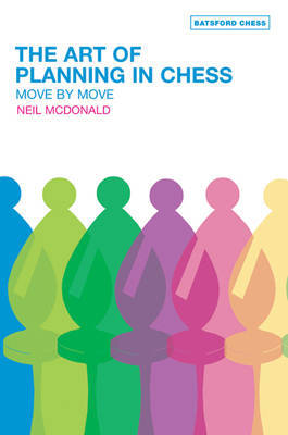 The Art of Planning in Chess: Move By Move by Neil McDonald image
