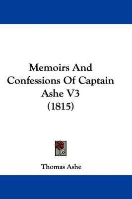Memoirs And Confessions Of Captain Ashe V3 (1815) by Thomas Ashe image