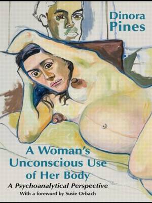A Woman's Unconscious Use of Her Body by Dinora Pines image