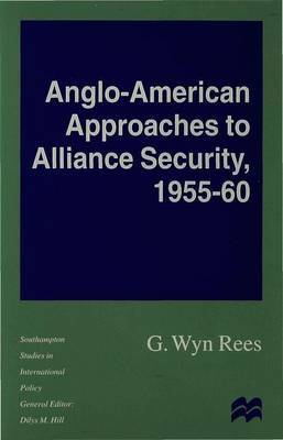 Anglo-American Approaches to Alliance Security, 1955-60 by Wyn Rees image