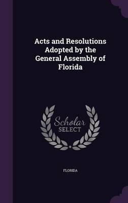 Acts and Resolutions Adopted by the General Assembly of Florida by Florida image