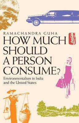 How Much Should a Person Consume? by Ramachandra Guha image
