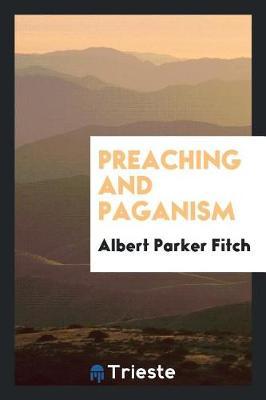Preaching and Paganism by Albert Parker Fitch image