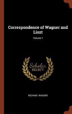 Correspondence of Wagner and Liszt; Volume 1 image