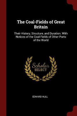 The Coal-Fields of Great Britain by Edward Hull image