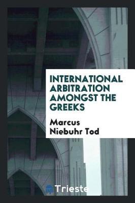 International Arbitration Amongst the Greeks by Marcus Niebuhr Tod image