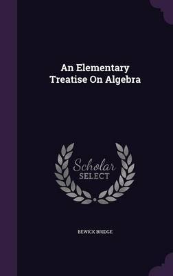 An Elementary Treatise on Algebra by Bewick Bridge image