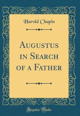 Augustus in Search of a Father (Classic Reprint) by Harold Chapin image