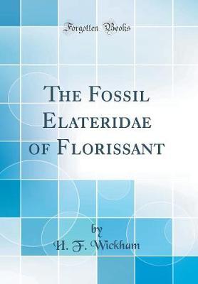 The Fossil Elateridae of Florissant (Classic Reprint) by H F Wickham image