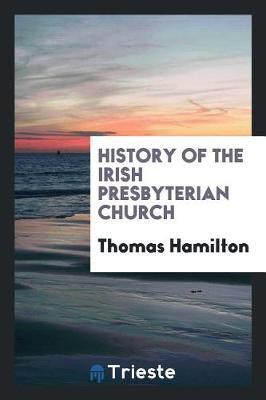History of the Irish Presbyterian Church by Thomas Hamilton image