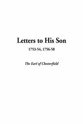 Letters to His Son, 1753-54, 1756-58 by The Earl of Chesterfield image