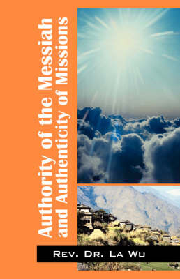 Authority of the Messiah and Authenticity of Missions by Rev Dr La Wu