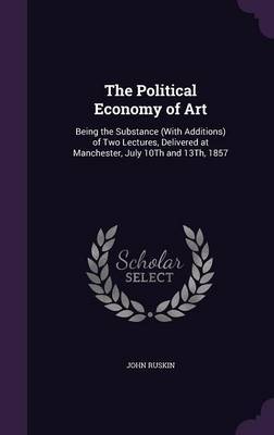 The Political Economy of Art on Hardback by John Ruskin