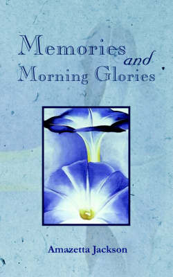 Memories and Morning Glories by Amazetta Jackson image