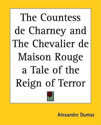 The Countess De Charney and The Chevalier De Maison Rouge a Tale of the Reign of Terror by Alexandre Dumas image