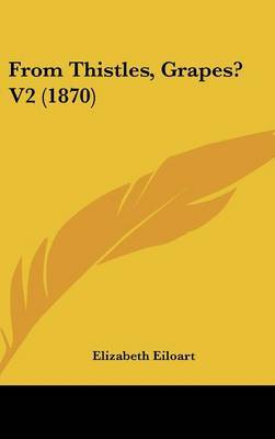 From Thistles, Grapes? V2 (1870) by (Elizabeth) Eiloart image