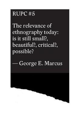 The relevance of ethnography today by George E Marcus