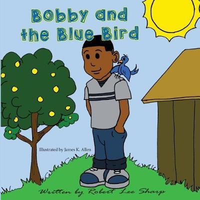 Bobby and the Blue Bird by Robert Lee Sharp