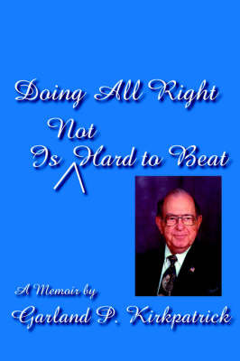 Doing All Right Is Not Hard to Beat on Hardback by Garland, P. Kirkpatrick