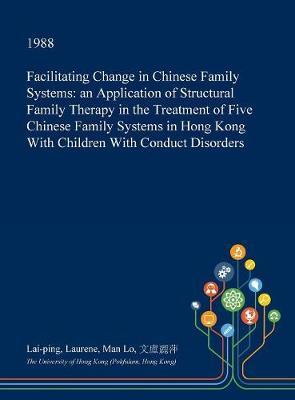 Facilitating Change in Chinese Family Systems on Hardback by Lai-Ping Laurene Man Lo