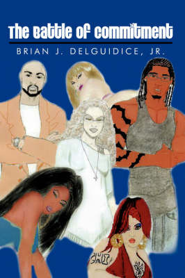 The Battle of Commitment on Hardback by Brian J. Delguidice Jr.