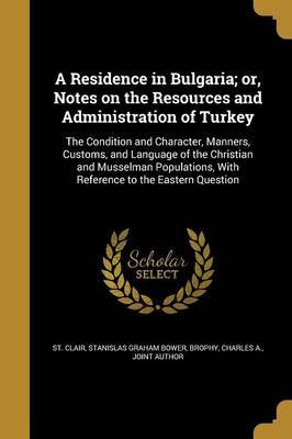 A Residence in Bulgaria; Or, Notes on the Resources and Administration of Turkey image