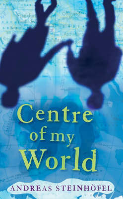 Centre of My World, The by Andreas Steinhofel image